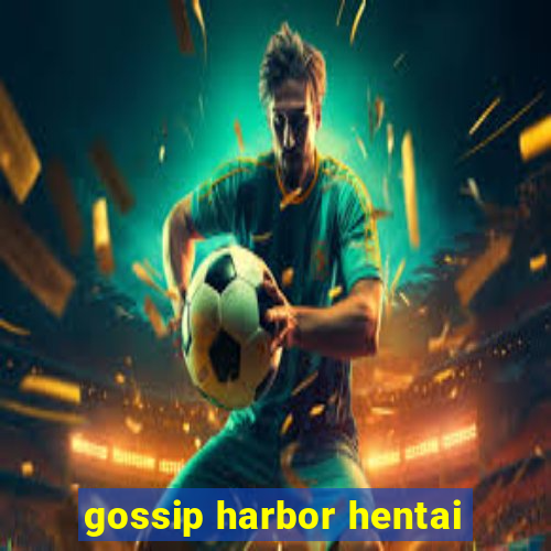 gossip harbor hentai